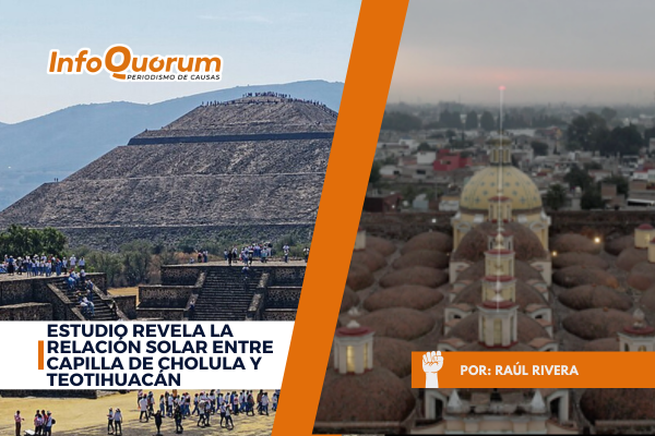 Estudio revela la relación solar entre Capilla de Cholula y Teotihuacán