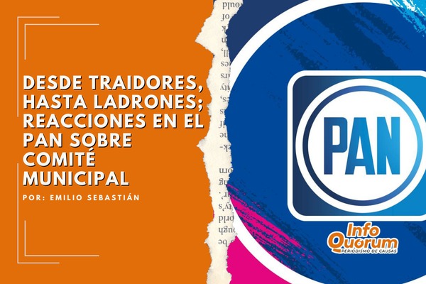 Desde Traidores, hasta ladrones; reacciones en el PAN sobre Comité Municipal