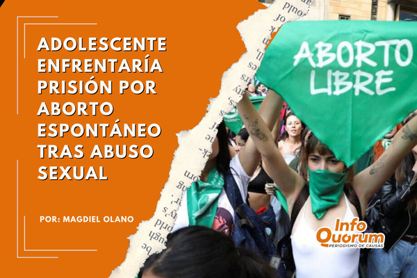 Adolescente enfrentaría prisión por aborto espontáneo tras abuso sexual