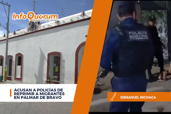 Acusan a policías de reprimir a migrantes en Palmar de Bravo