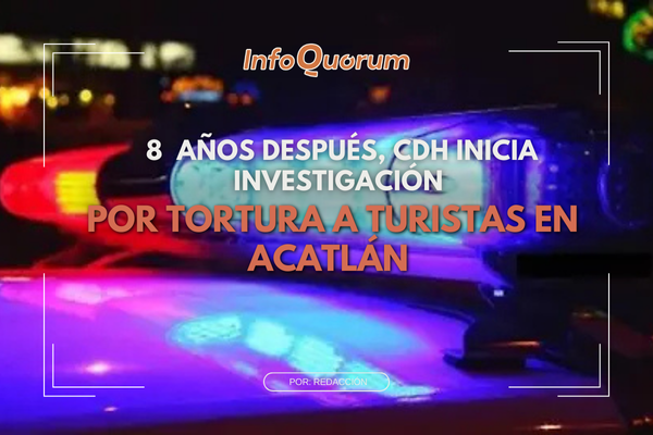 8 años después, CDH inicia investigación por tortura a turistas en Acatlán