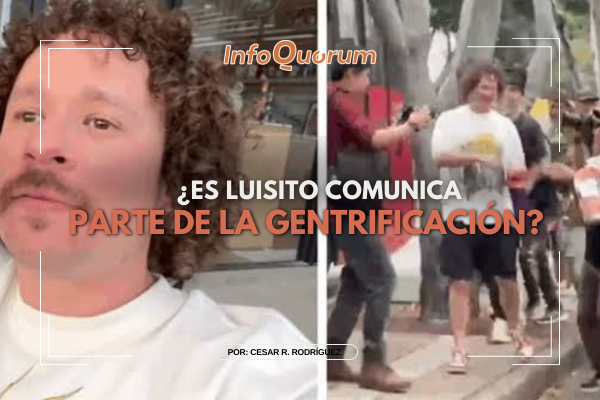 ¿Es Luisito Comunica parte de la gentrificación?