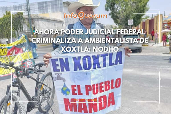 Ahora Poder Judicial Federal criminaliza a ambientalista de Xoxtla: NODHO