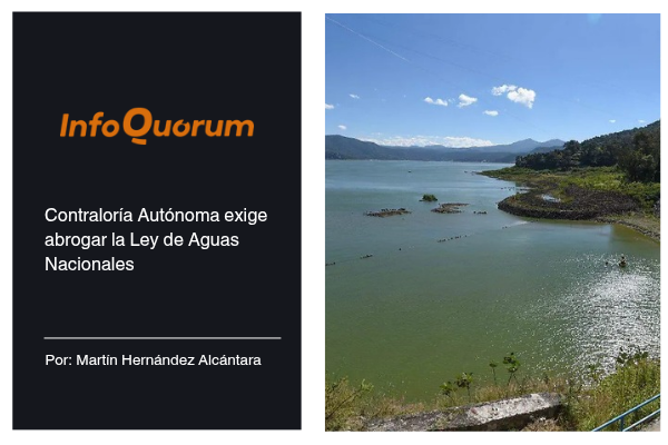 Contraloría Autónoma exige abrogar la Ley de Aguas Nacionales