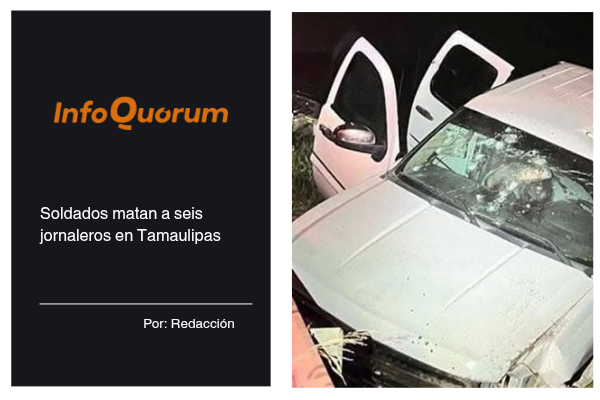 Soldados matan a seis jornaleros en Tamaulipas