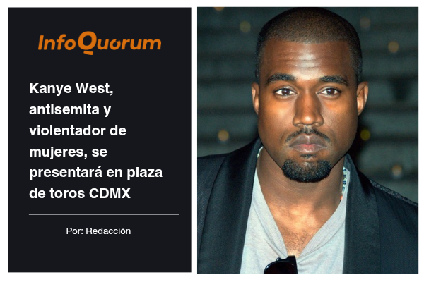 Kanye West, antisemita y violentador de mujeres, se presentará en plaza de toros CDMX