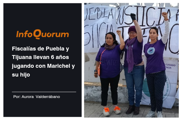 Fiscalías de Puebla y Tijuana llevan 6 años jugando con Marichel y su hijo